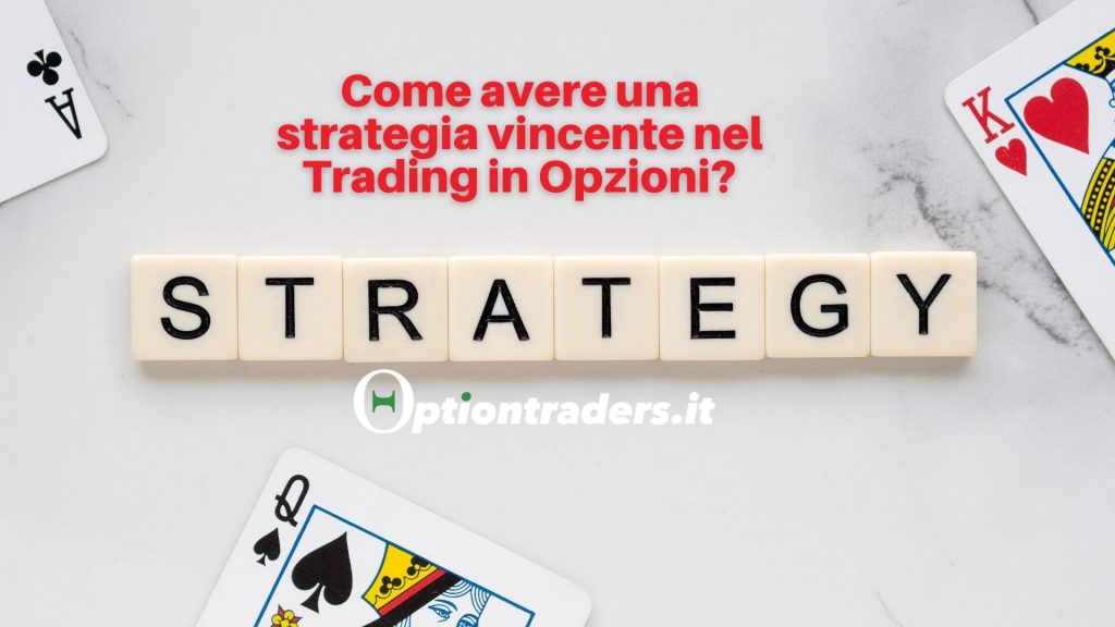 Come avere una strategia vincente nel Trading in Opzioni?